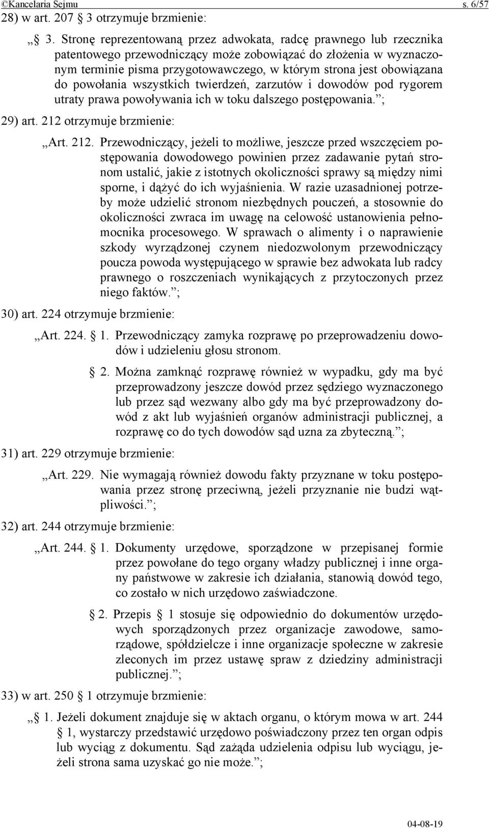 obowiązana do powołania wszystkich twierdzeń, zarzutów i dowodów pod rygorem utraty prawa powoływania ich w toku dalszego postępowania. ; 29) art. 212 