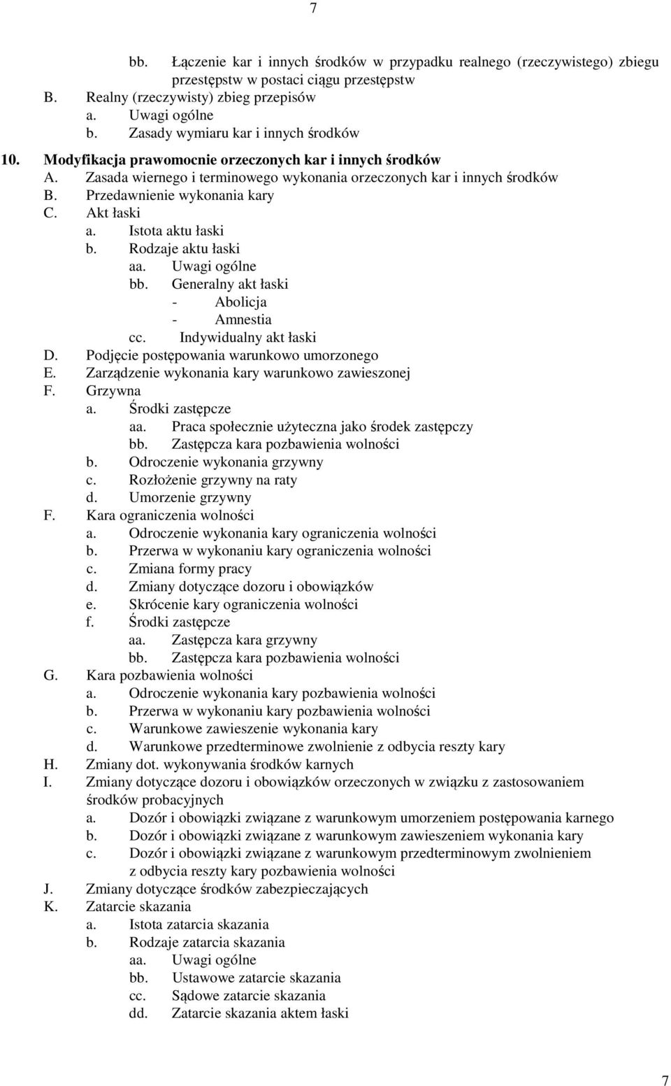 Przedawnienie wykonania kary C. Akt łaski a. Istota aktu łaski b. Rodzaje aktu łaski aa. bb. Uwagi ogólne Generalny akt łaski - Abolicja - Amnestia cc. Indywidualny akt łaski D.