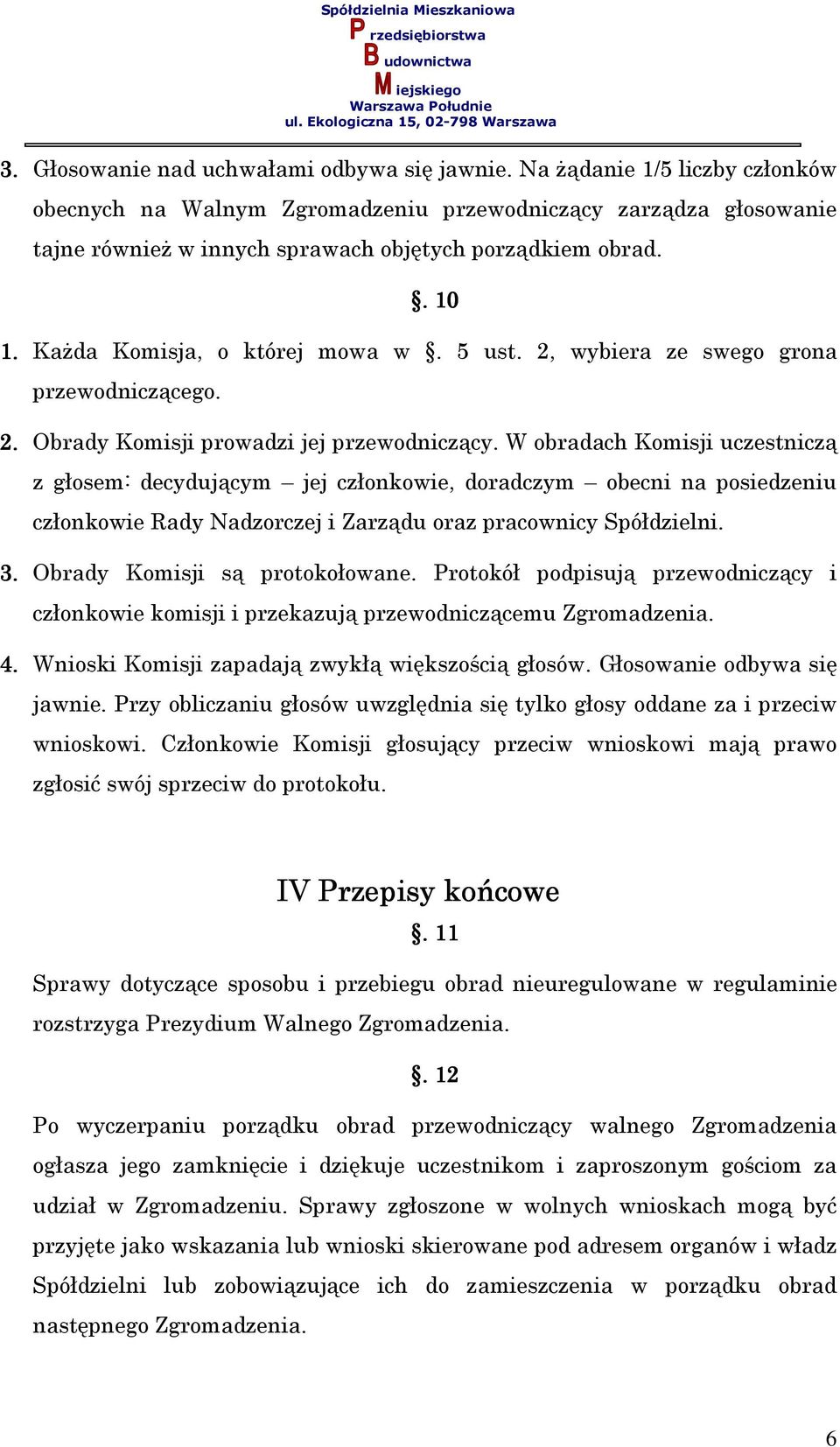 5 ust. 2, wybiera ze swego grona przewodniczącego. 2. Obrady Komisji prowadzi jej przewodniczący.