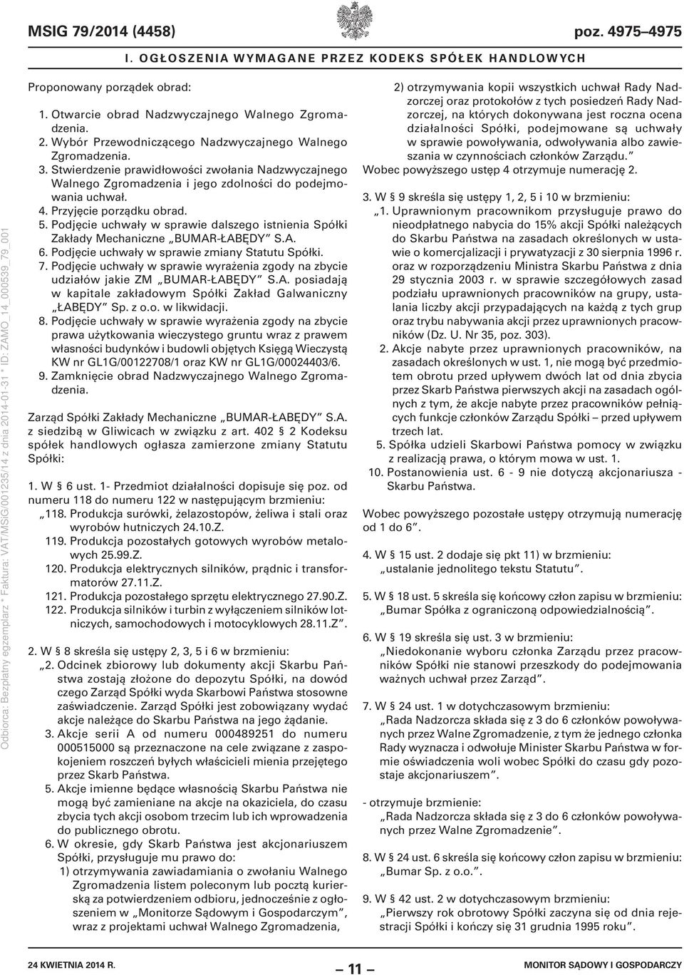 Przyjęcie porządku obrad. 5. Podjęcie uchwały w sprawie dalszego istnienia Spółki Zakłady Mechaniczne BUMAR-ŁABĘDY S.A. 6. Podjęcie uchwały w sprawie zmiany Statutu Spółki. 7.