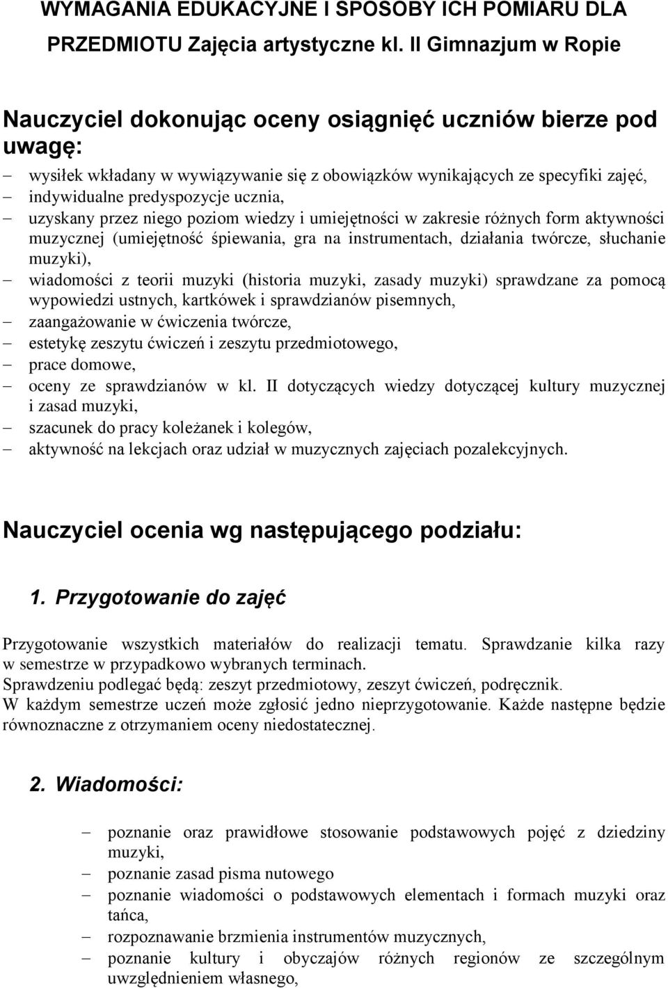 ucznia, uzyskany przez niego poziom wiedzy i umiejętności w zakresie różnych form aktywności muzycznej (umiejętność śpiewania, gra na instrumentach, działania twórcze, słuchanie muzyki), wiadomości z