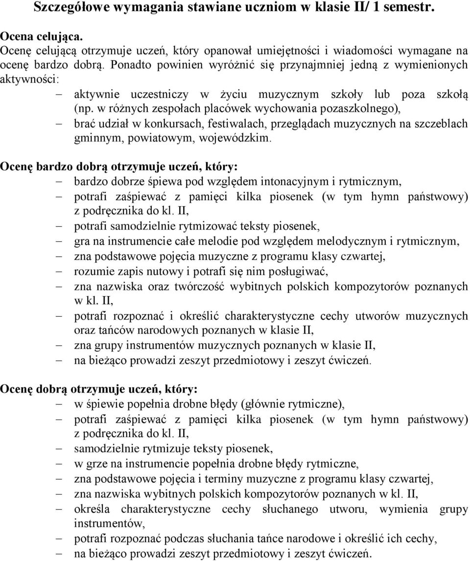 w różnych zespołach placówek wychowania pozaszkolnego), brać udział w konkursach, festiwalach, przeglądach muzycznych na szczeblach gminnym, powiatowym, wojewódzkim.