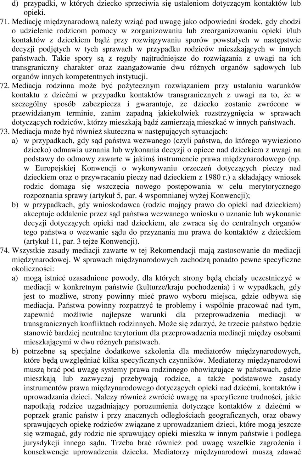 rozwiązywaniu sporów powstałych w następstwie decyzji podjętych w tych sprawach w przypadku rodziców mieszkających w innych państwach.