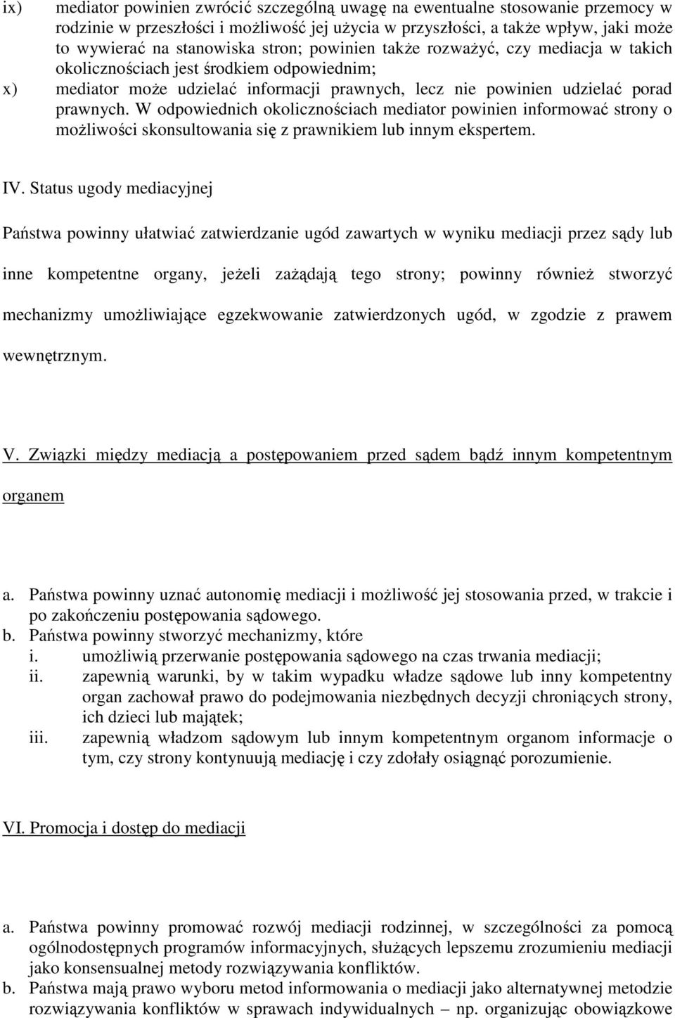 W odpowiednich okolicznościach mediator powinien informować strony o możliwości skonsultowania się z prawnikiem lub innym ekspertem. IV.