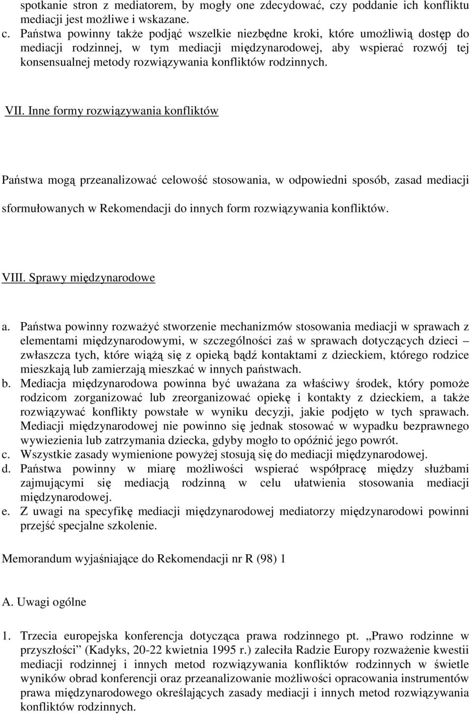 Państwa powinny także podjąć wszelkie niezbędne kroki, które umożliwią dostęp do mediacji rodzinnej, w tym mediacji międzynarodowej, aby wspierać rozwój tej konsensualnej metody rozwiązywania