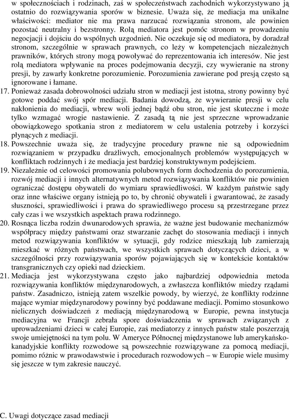 Rolą mediatora jest pomóc stronom w prowadzeniu negocjacji i dojściu do wspólnych uzgodnień.