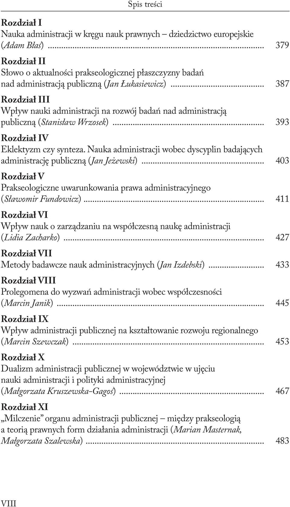 .. 387 Rozdział III Wpływ nauki administracji na rozwój badań nad administracją publiczną (Stanisław Wrzosek)... 393 Rozdział IV Eklektyzm czy synteza.