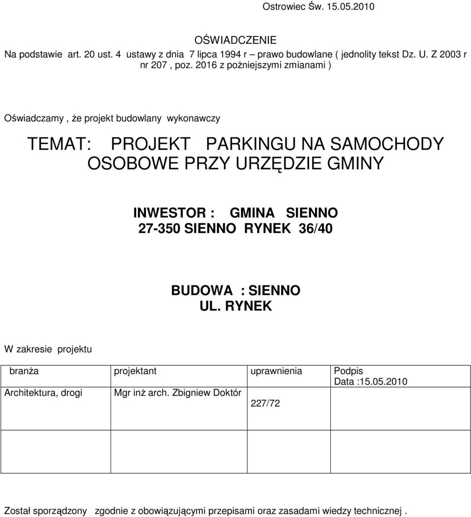 2016 z poŝniejszymi zmianami ) Oświadczamy, Ŝe projekt budowlany wykonawczy TEMAT: PROJEKT PARKINGU NA SAMOCHODY OSOBOWE PRZY URZĘDZIE GMINY