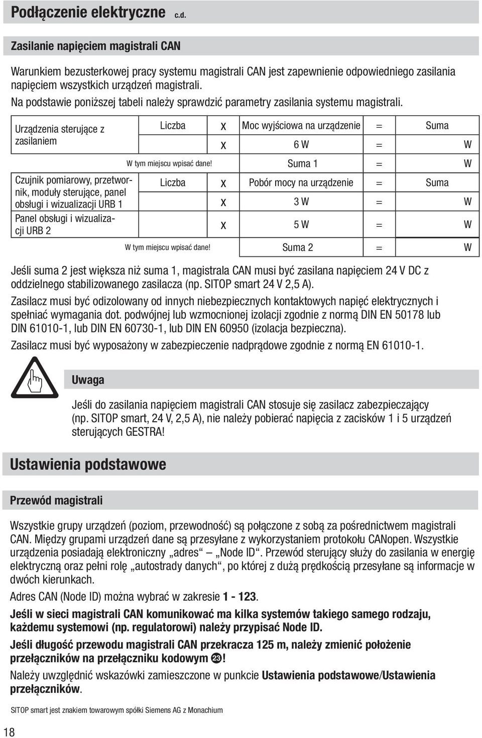 Urządzenia sterujące z zasilaniem Liczba x Moc wyjściowa na urządzenie = Suma x 6 W = W W tym miejscu wpisać dane!