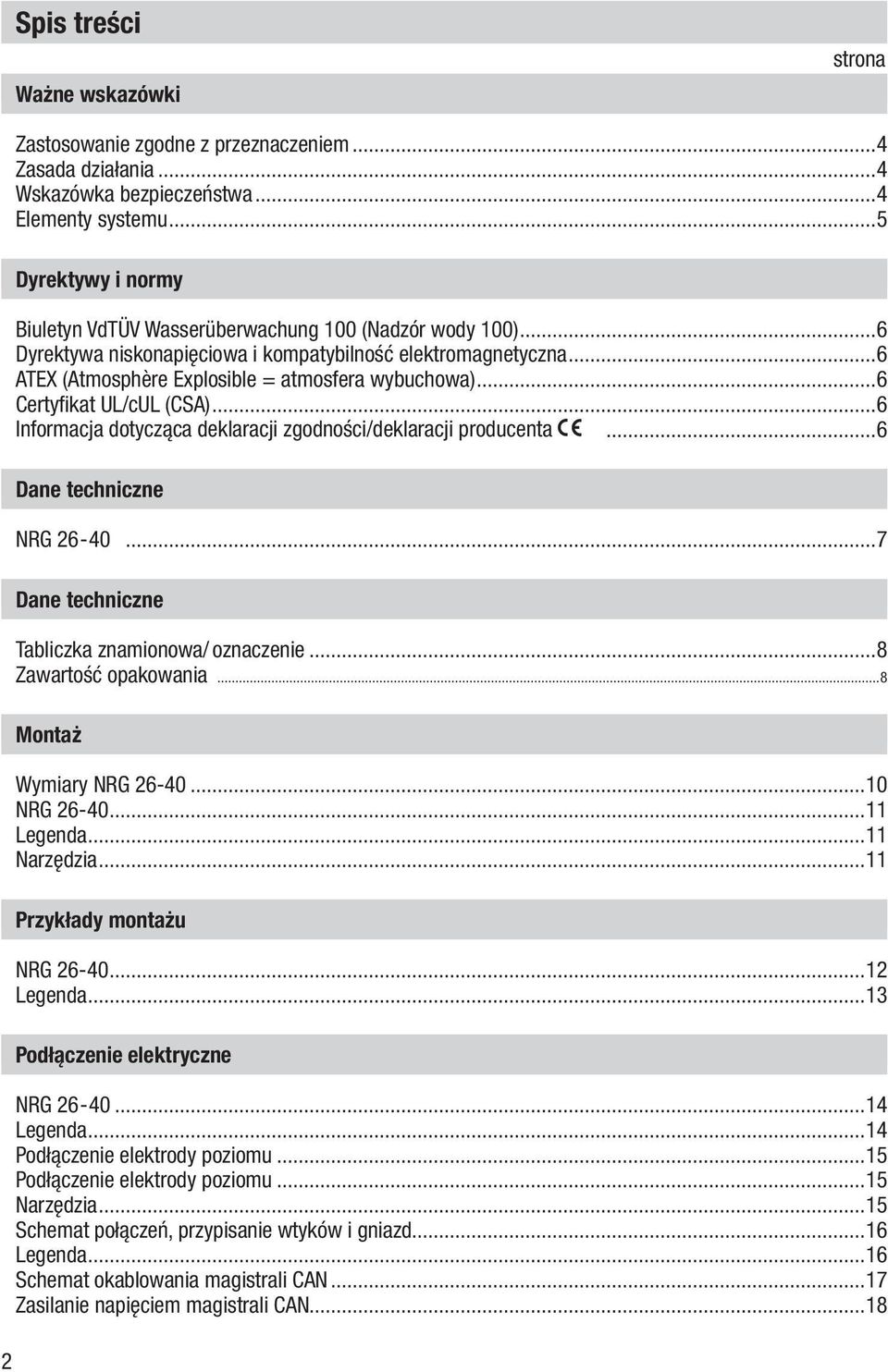 ..6 Certyfikat UL/cUL (CSA)...6 Informacja dotycząca deklaracji zgodności/deklaracji producenta...6 Dane techniczne NRG 26-40...7 Dane techniczne Tabliczka znamionowa/ oznaczenie.