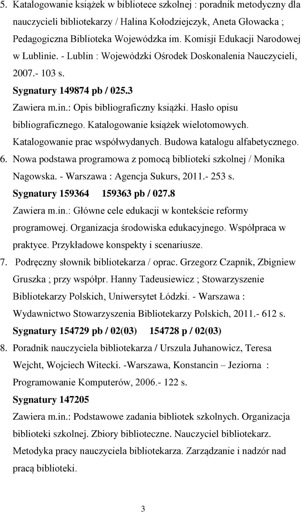 Hasło opisu bibliograficznego. Katalogowanie książek wielotomowych. Katalogowanie prac współwydanych. Budowa katalogu alfabetycznego. 6.