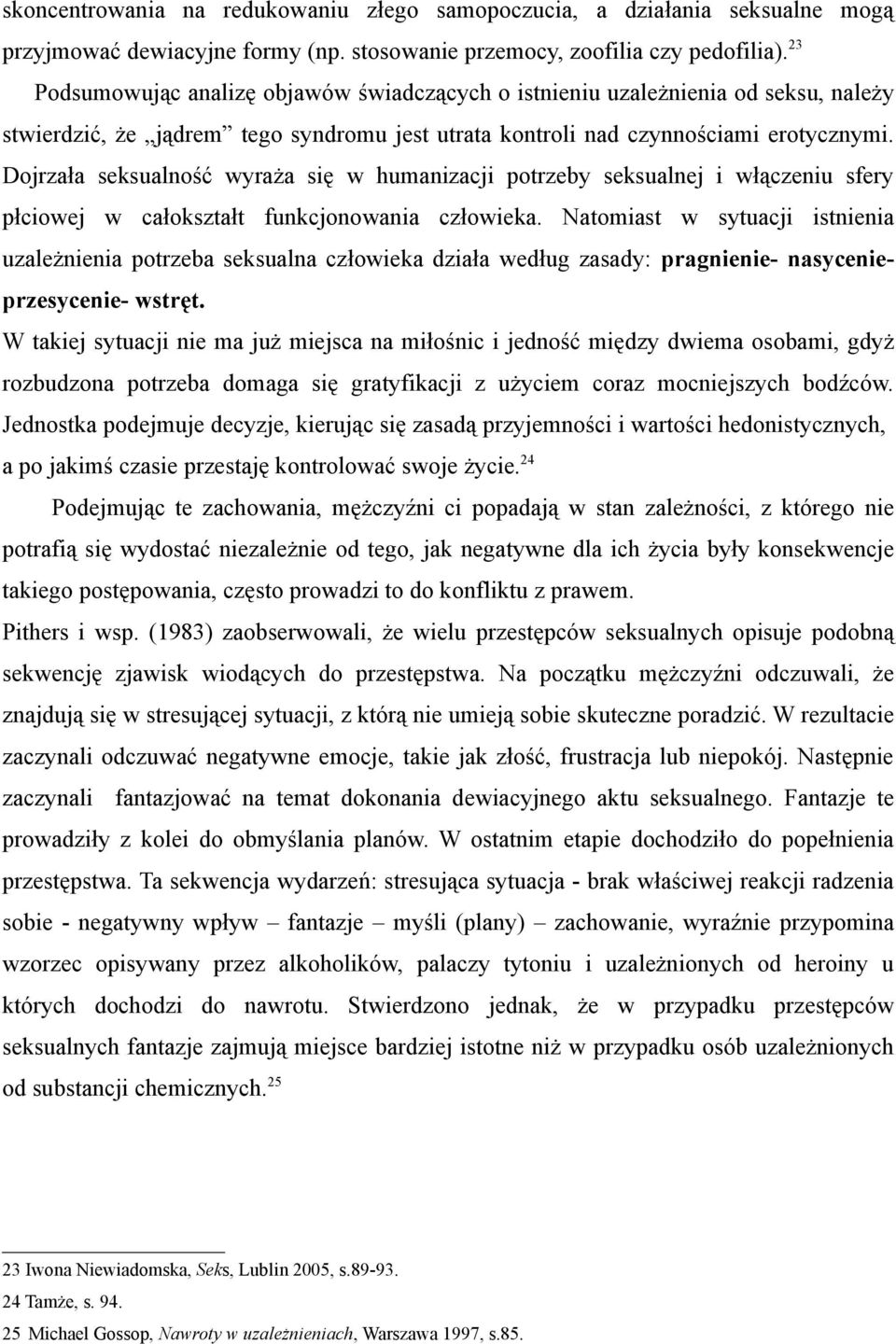 Dojrzała seksualność wyraża się w humanizacji potrzeby seksualnej i włączeniu sfery płciowej w całokształt funkcjonowania człowieka.