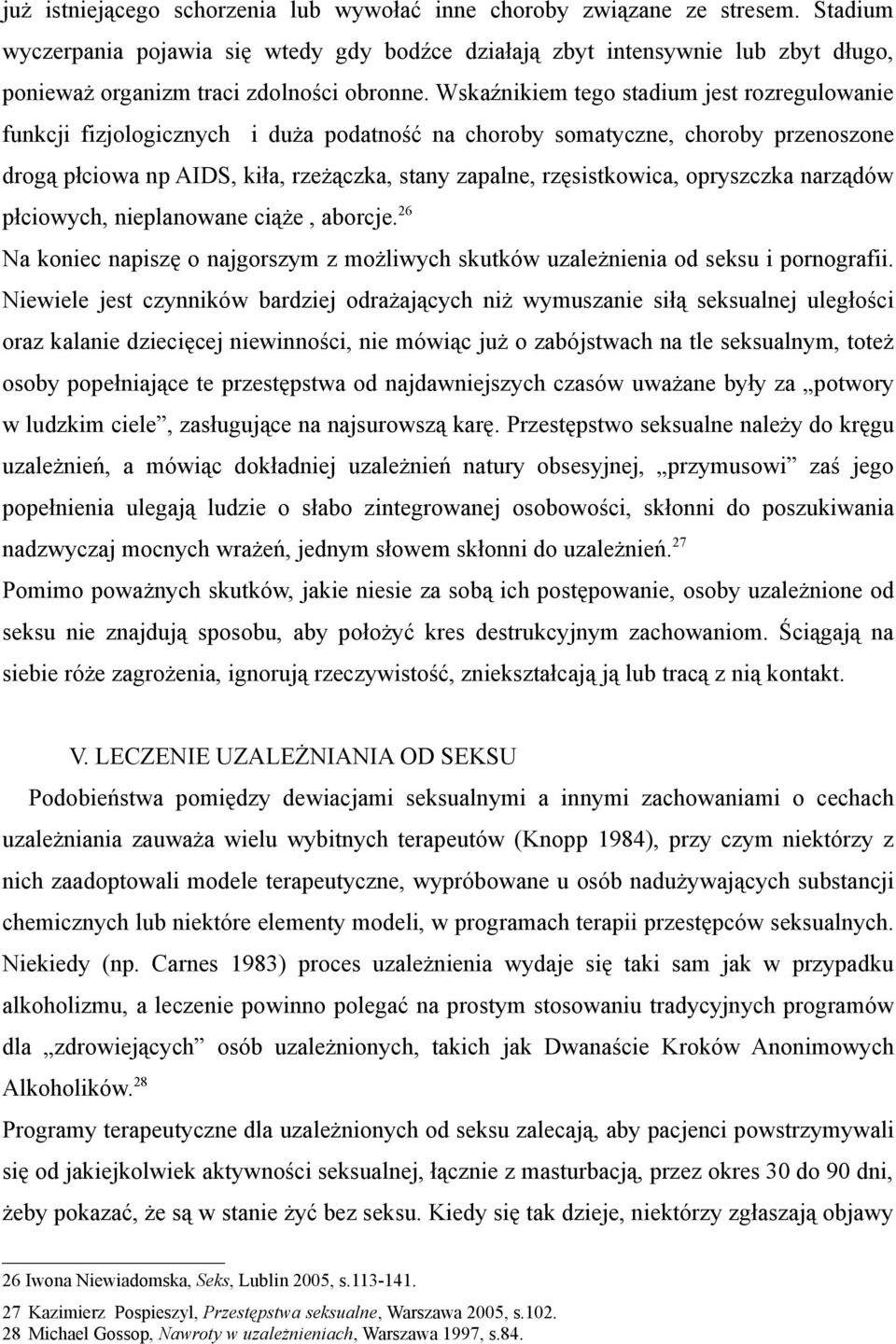 Wskaźnikiem tego stadium jest rozregulowanie funkcji fizjologicznych i duża podatność na choroby somatyczne, choroby przenoszone drogą płciowa np AIDS, kiła, rzeżączka, stany zapalne, rzęsistkowica,