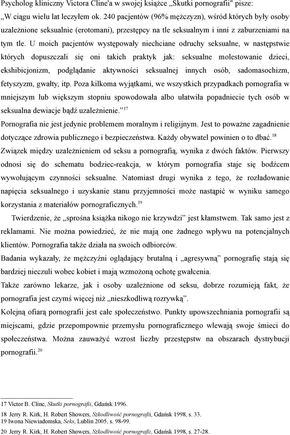 U moich pacjentów występowały niechciane odruchy seksualne, w następstwie których dopuszczali się oni takich praktyk jak: seksualne molestowanie dzieci, ekshibicjonizm, podglądanie aktywności