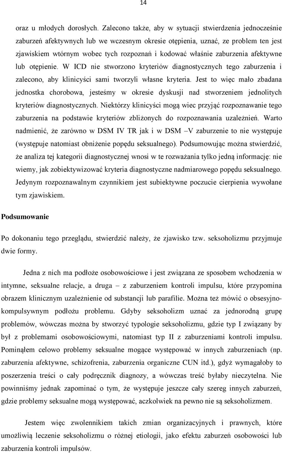 zaburzenia afektywne lub otępienie. W ICD nie stworzono kryteriów diagnostycznych tego zaburzenia i zalecono, aby klinicyści sami tworzyli własne kryteria.