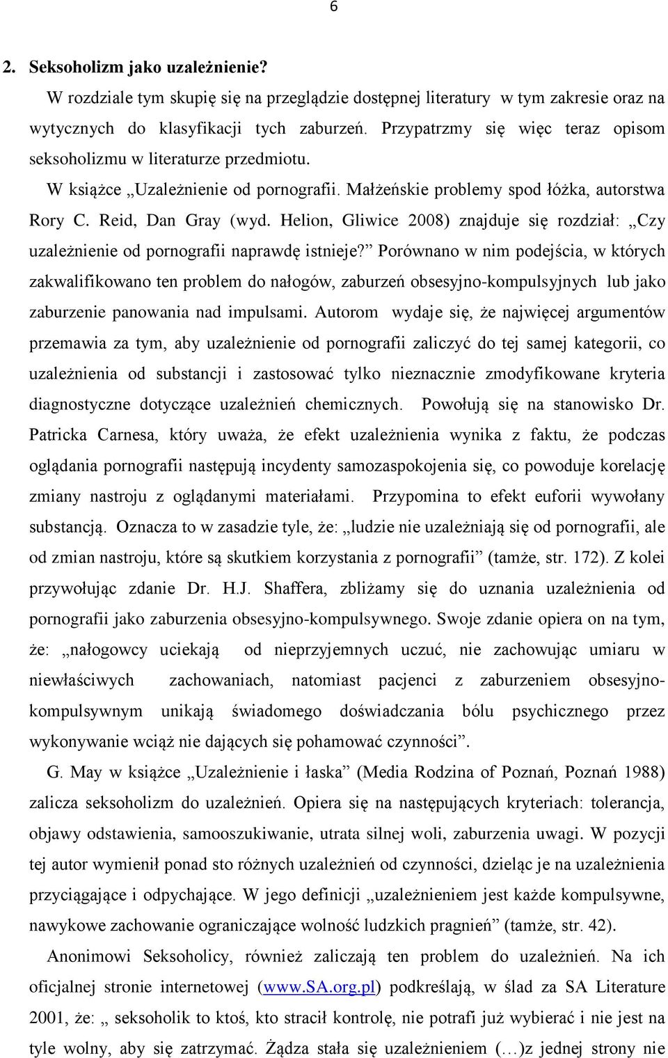 Helion, Gliwice 2008) znajduje się rozdział: Czy uzależnienie od pornografii naprawdę istnieje?