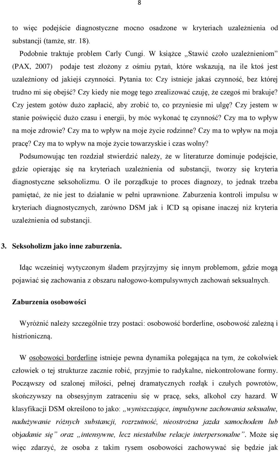 Pytania to: Czy istnieje jakaś czynność, bez której trudno mi się obejść? Czy kiedy nie mogę tego zrealizować czuję, że czegoś mi brakuje?