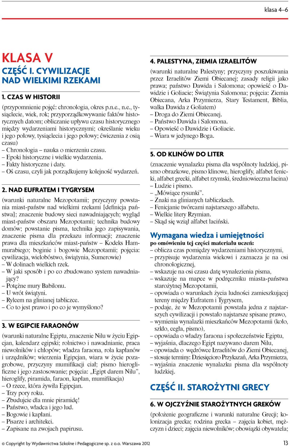 wieku i jego połowy, tysiąclecia i jego połowy; ćwiczenia z osią czasu) Chronologia nauka o mierzeniu czasu. Epoki historyczne i wielkie wydarzenia. Fakty historyczne i daty.