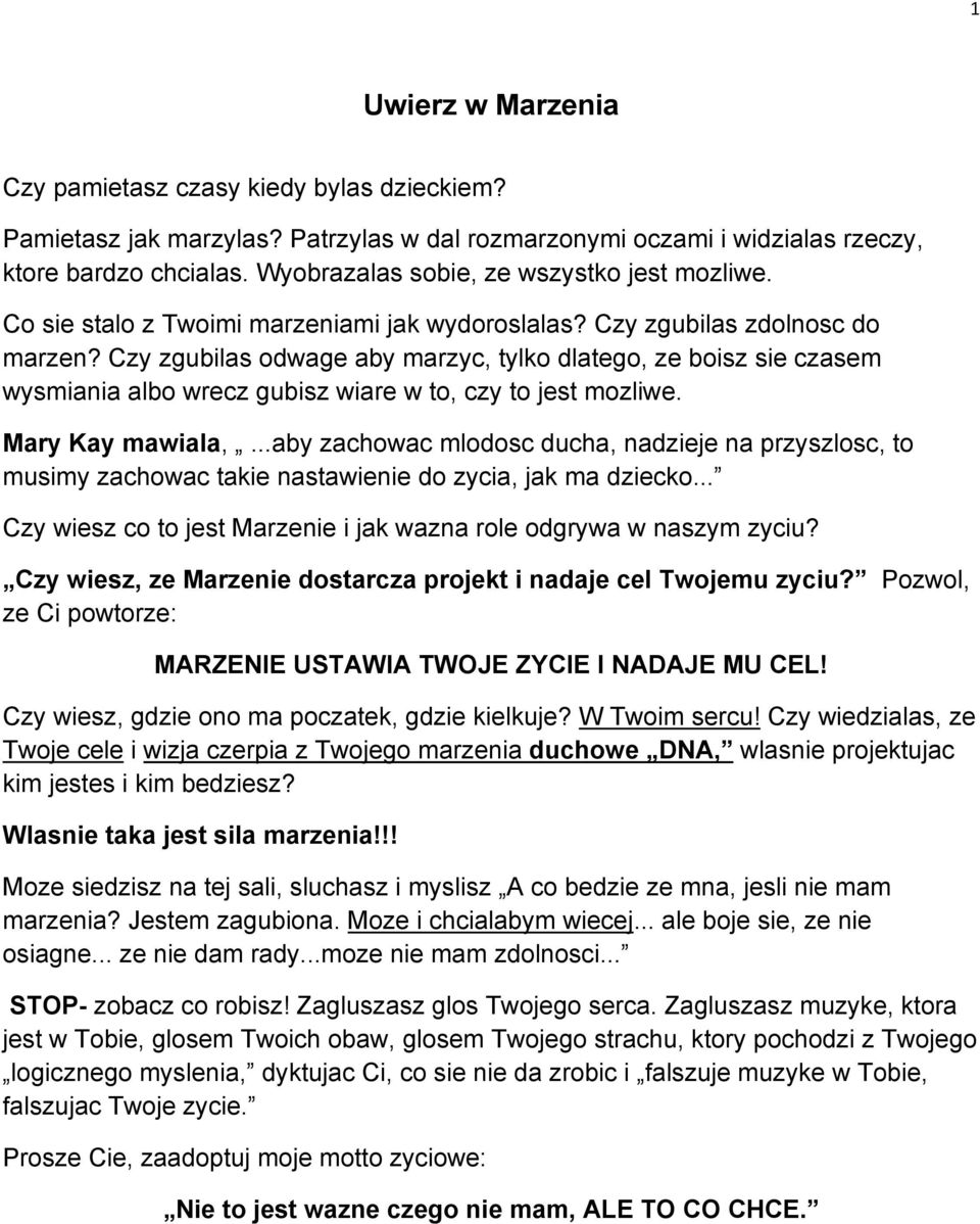 Czy zgubilas odwage aby marzyc, tylko dlatego, ze boisz sie czasem wysmiania albo wrecz gubisz wiare w to, czy to jest mozliwe. Mary Kay mawiala,.