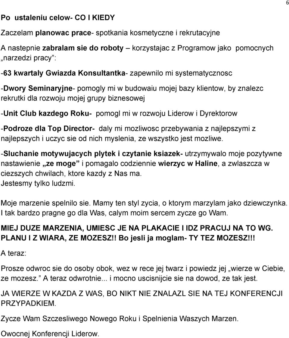 pomogl mi w rozwoju Liderow i Dyrektorow -Podroze dla Top Director- daly mi mozliwosc przebywania z najlepszymi z najlepszych i uczyc sie od nich myslenia, ze wszystko jest mozliwe.