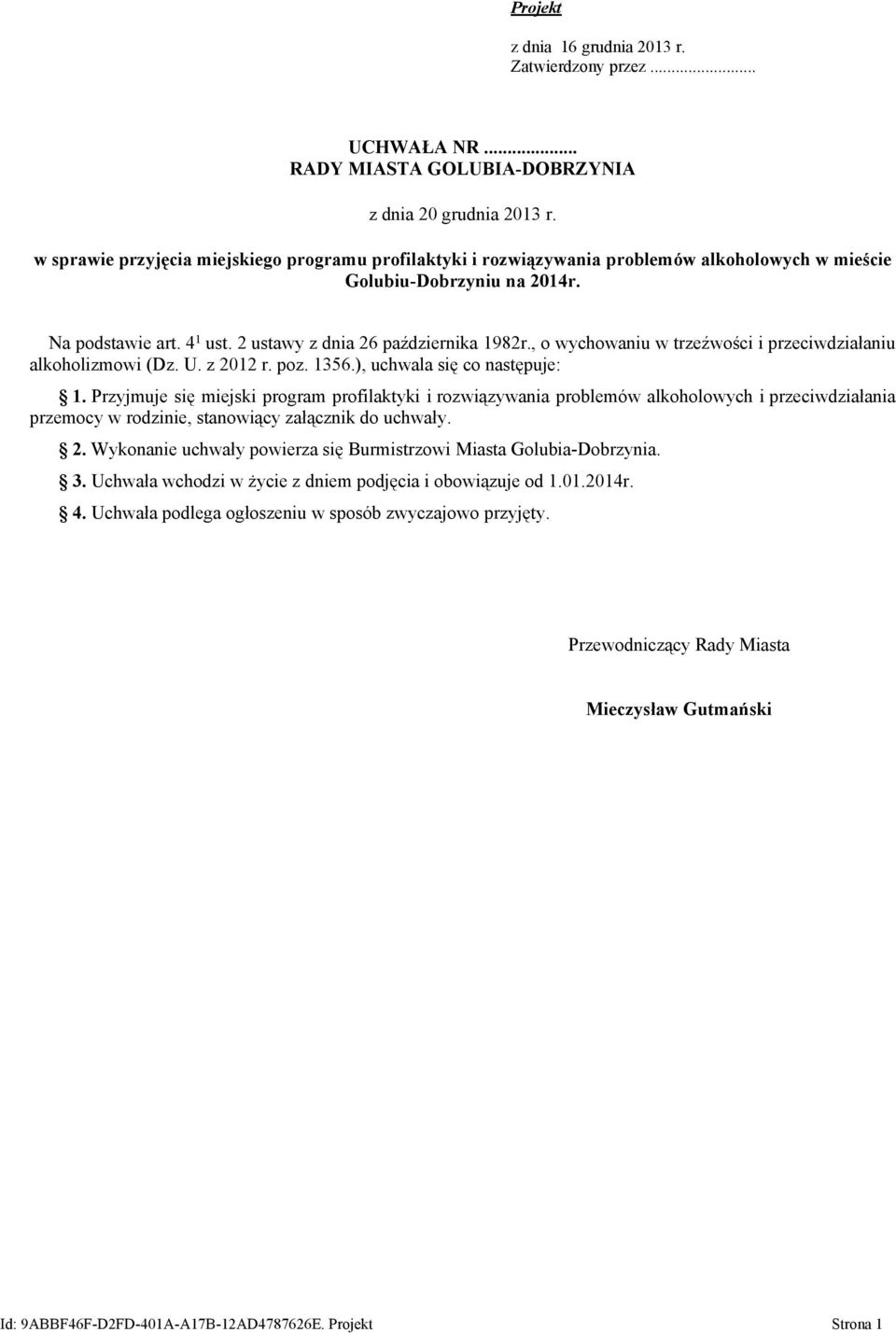 , o wychowaniu w trzeźwości i przeciwdziałaniu alkoholizmowi (Dz. U. z 2012 r. poz. 1356.), uchwala się co następuje: 1.