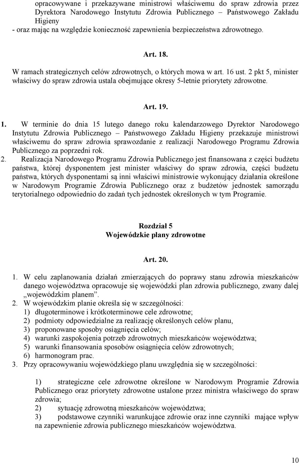 2 pkt 5, minister właściwy do spraw zdrowia ustala obejmujące okresy 5-letnie priorytety zdrowotne. Art. 19