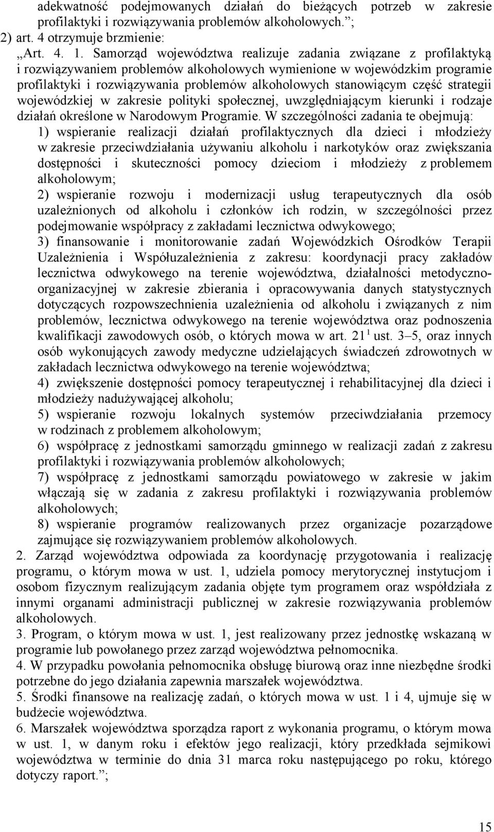 stanowiącym część strategii wojewódzkiej w zakresie polityki społecznej, uwzględniającym kierunki i rodzaje działań określone w Narodowym Programie.