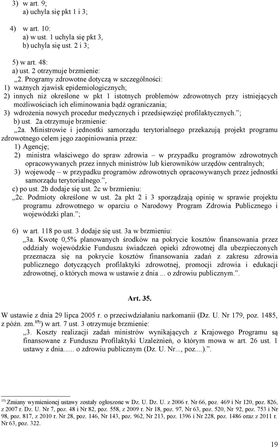 bądź ograniczania; 3) wdrożenia nowych procedur medycznych i przedsięwzięć profilaktycznych. ; b) ust. 2a otrzymuje brzmienie: 2a.