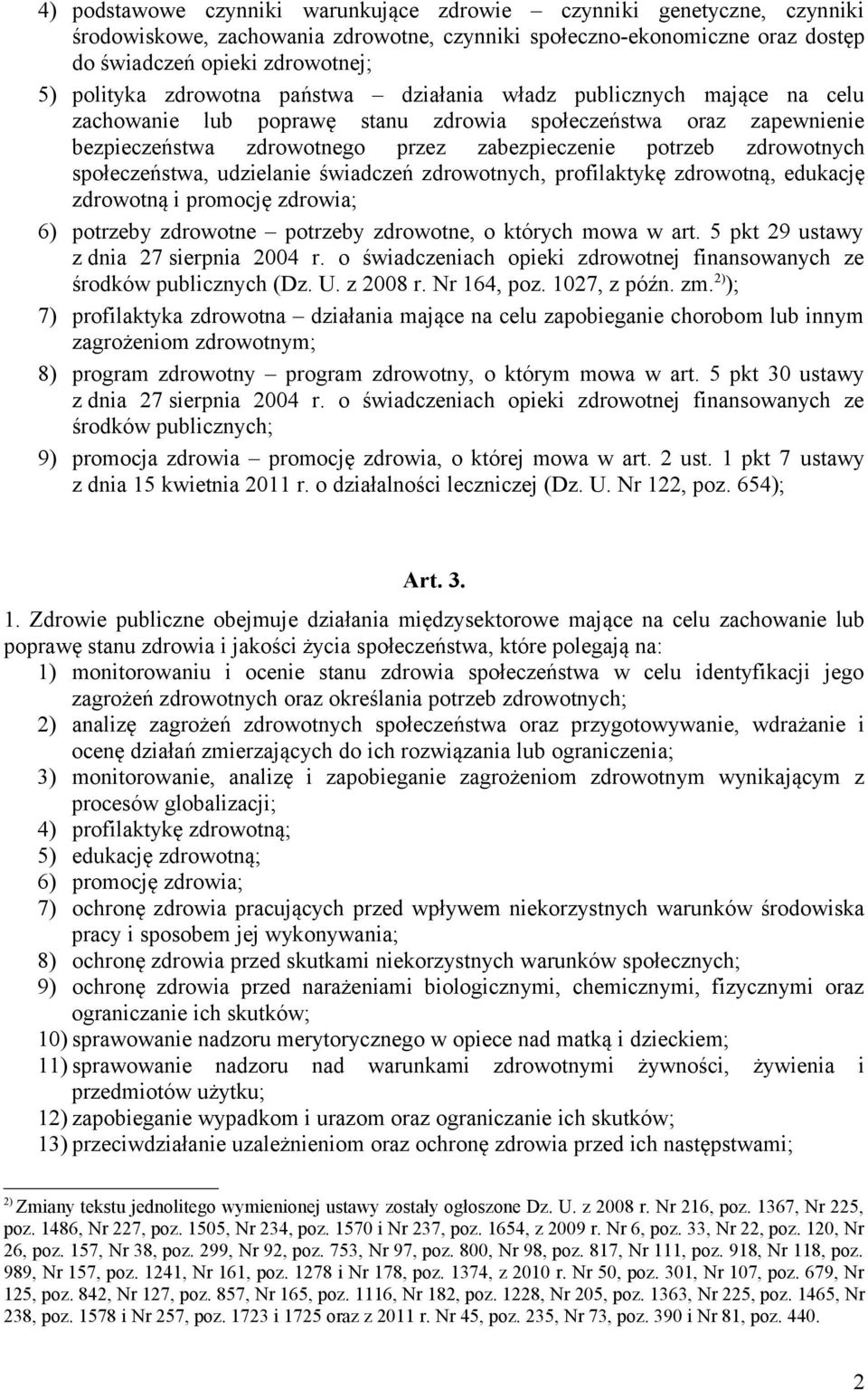 społeczeństwa, udzielanie świadczeń zdrowotnych, profilaktykę zdrowotną, edukację zdrowotną i promocję zdrowia; 6) potrzeby zdrowotne potrzeby zdrowotne, o których mowa w art.