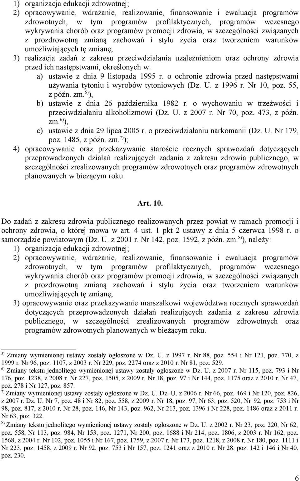 przeciwdziałania uzależnieniom oraz ochrony zdrowia przed ich następstwami, określonych w: a) ustawie z dnia 9 listopada 1995 r.