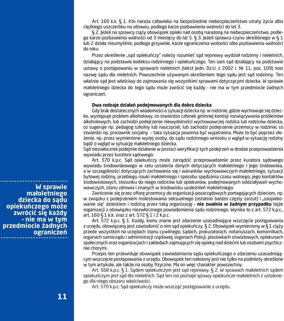 miesięcy do lat 5. 3. Jeżeli sprawca czynu określonego w 1 lub 2 działa nieumyślnie, podlega grzywnie, karze ograniczenia wolności albo pozbawienia wolności do roku.