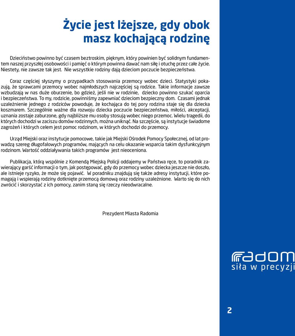 Coraz częściej słyszymy o przypadkach stosowania przemocy wobec dzieci. Statystyki pokazują, że sprawcami przemocy wobec najmłodszych najczęściej są rodzice.