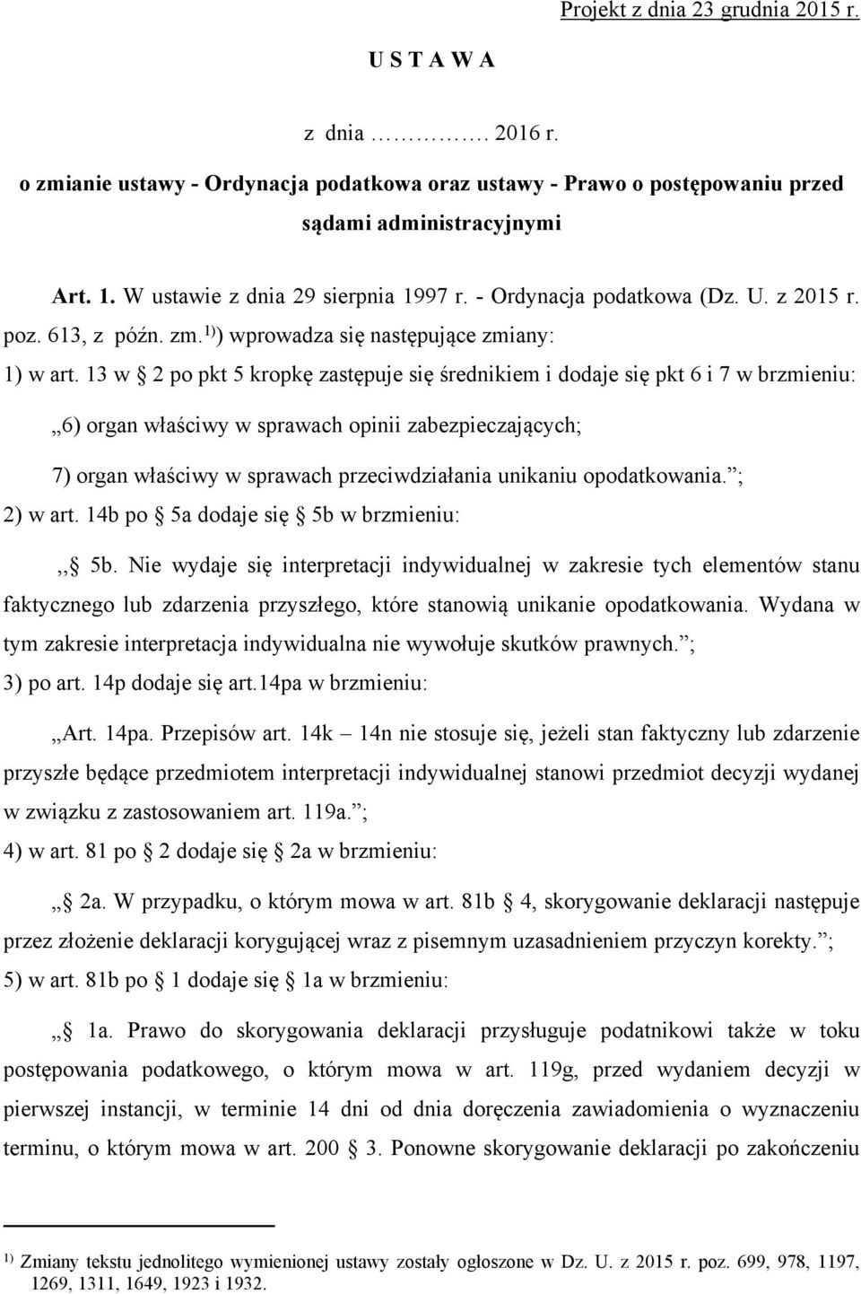 13 w 2 po pkt 5 kropkę zastępuje się średnikiem i dodaje się pkt 6 i 7 w brzmieniu: 6) organ właściwy w sprawach opinii zabezpieczających; 7) organ właściwy w sprawach przeciwdziałania unikaniu