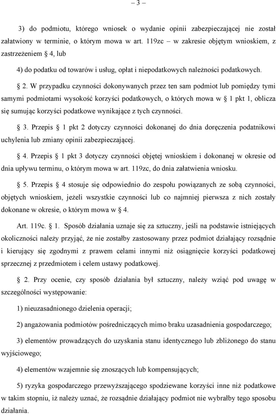 W przypadku czynności dokonywanych przez ten sam podmiot lub pomiędzy tymi samymi podmiotami wysokość korzyści podatkowych, o których mowa w 1 pkt 1, oblicza się sumując korzyści podatkowe wynikające