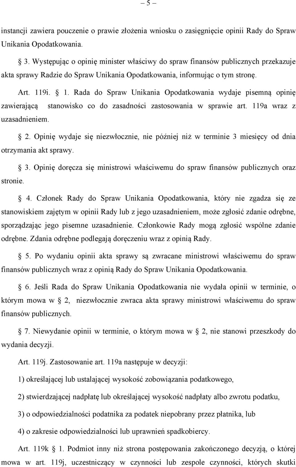 9i. 1. Rada do Spraw Unikania Opodatkowania wydaje pisemną opinię zawierającą stanowisko co do zasadności zastosowania w sprawie art. 119a wraz z uzasadnieniem. 2.