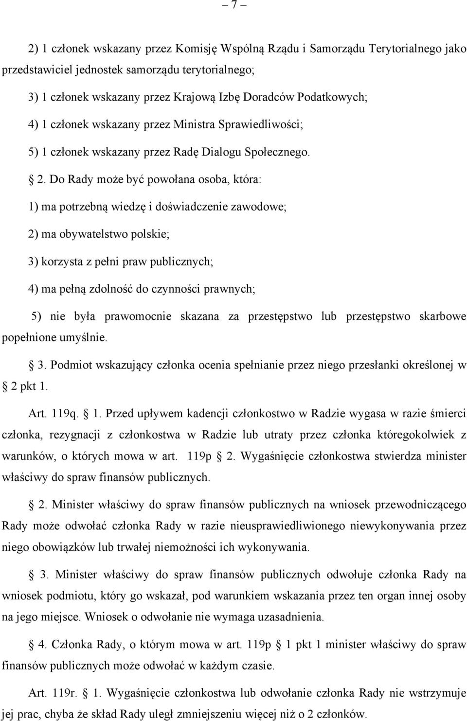 Do Rady może być powołana osoba, która: 1) ma potrzebną wiedzę i doświadczenie zawodowe; 2) ma obywatelstwo polskie; 3) korzysta z pełni praw publicznych; 4) ma pełną zdolność do czynności prawnych;