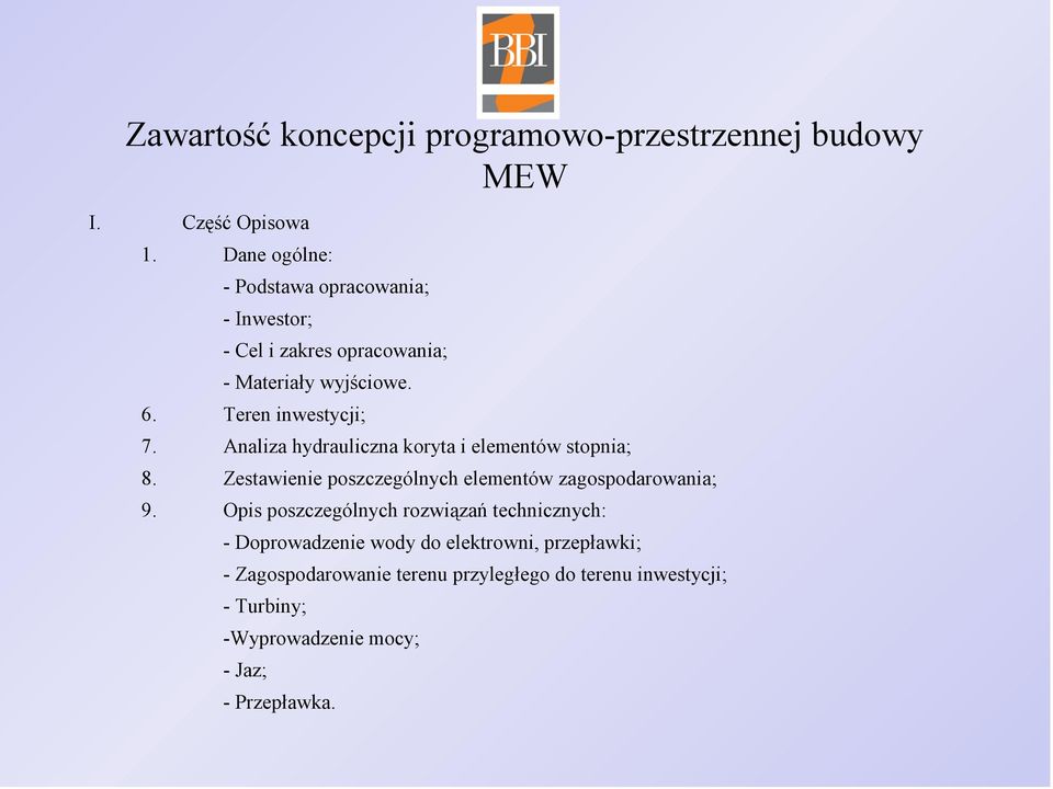 Analiza hydrauliczna koryta i elementów stopnia; 8. Zestawienie poszczególnych elementów zagospodarowania; 9.