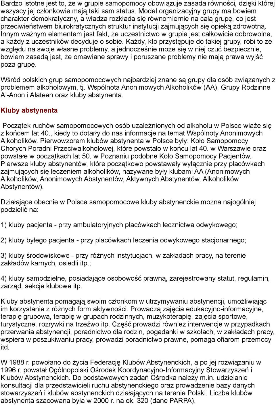 zdrowotną. Innym ważnym elementem jest fakt, że uczestnictwo w grupie jest całkowicie dobrowolne, a każdy z uczestników decyduje o sobie.