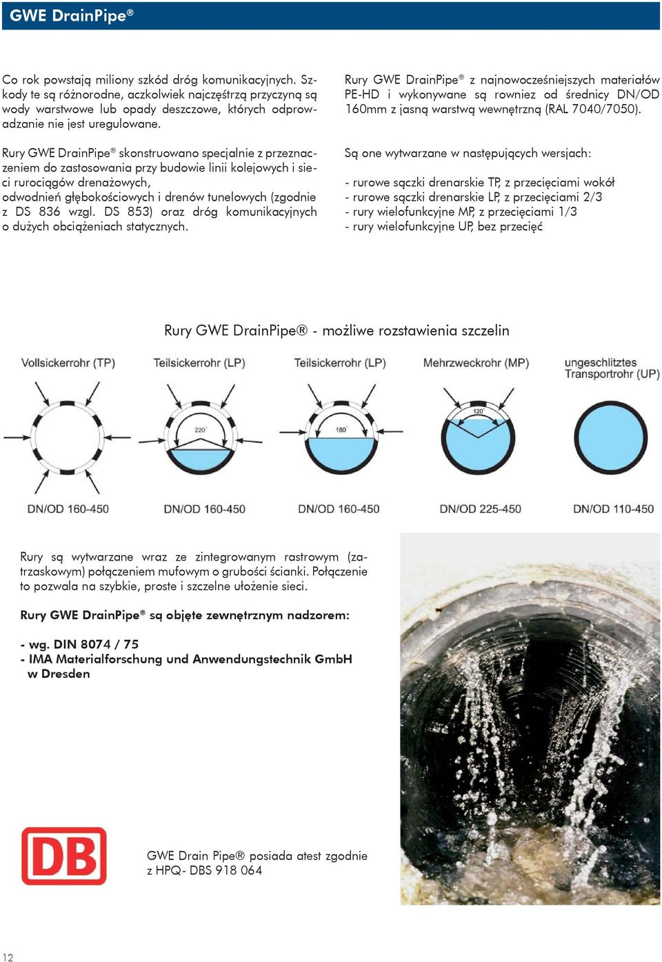 Rury GWE DrainPipe skonstruowano specjalnie z przeznaczeniem do zastosowania przy budowie linii kolejowych i sieci rurociągów drenażowych, odwodnień głębokościowych i drenów tunelowych (zgodnie z DS