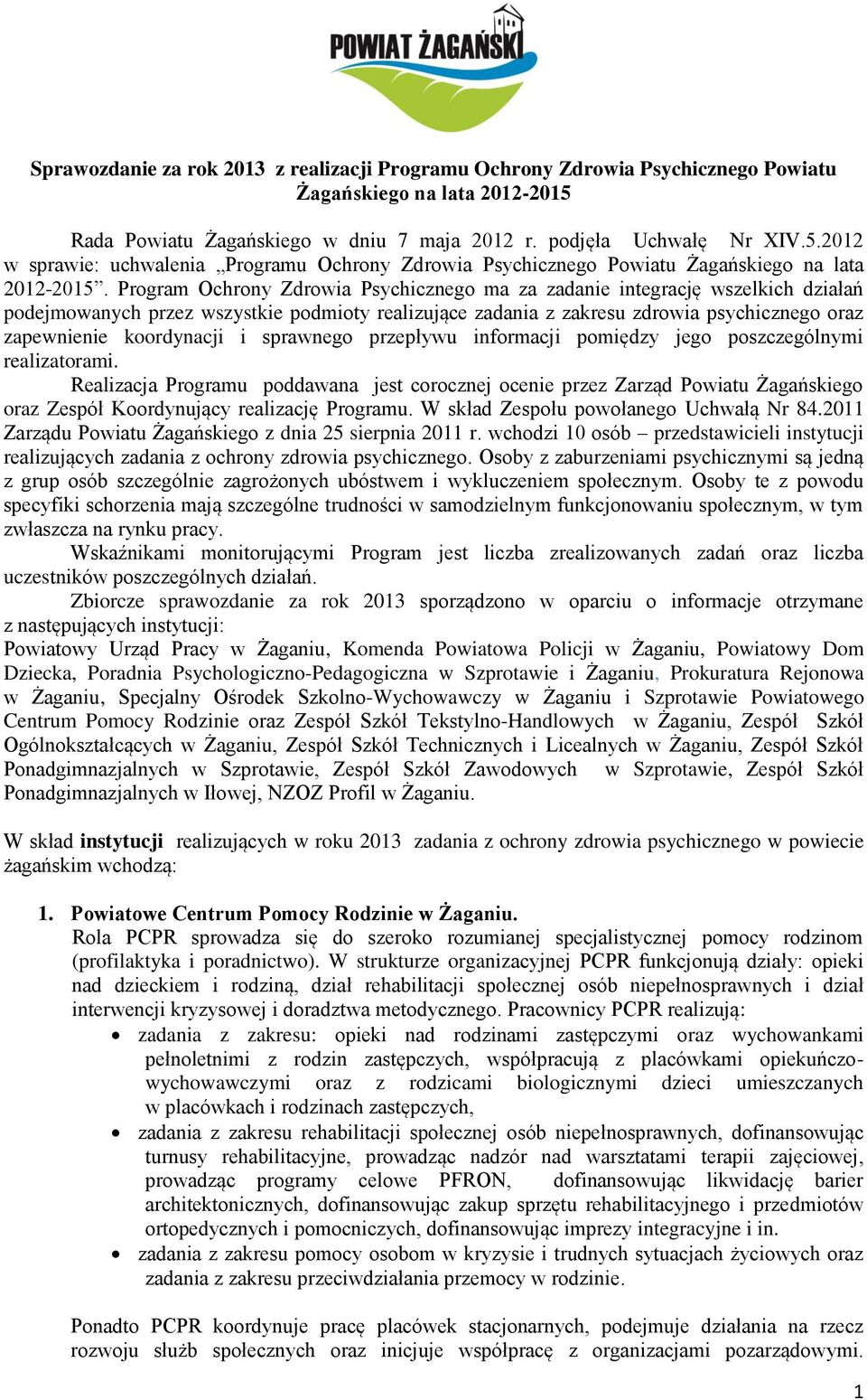 Program Ochrony Zdrowia Psychicznego ma za zadanie integrację wszelkich działań podejmowanych przez wszystkie podmioty realizujące zadania z zakresu zdrowia psychicznego oraz zapewnienie koordynacji