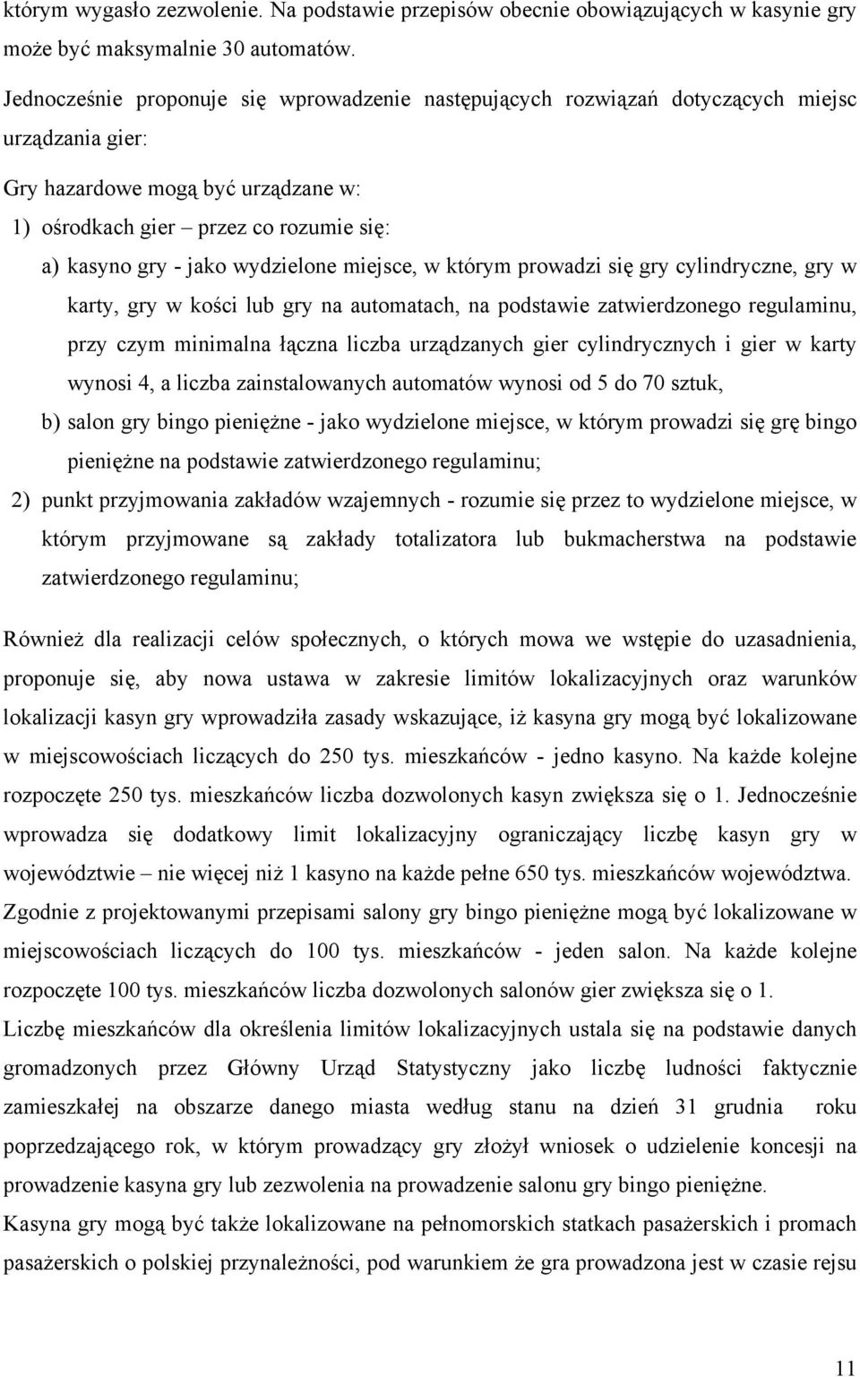 wydzielone miejsce, w którym prowadzi się gry cylindryczne, gry w karty, gry w kości lub gry na automatach, na podstawie zatwierdzonego regulaminu, przy czym minimalna łączna liczba urządzanych gier