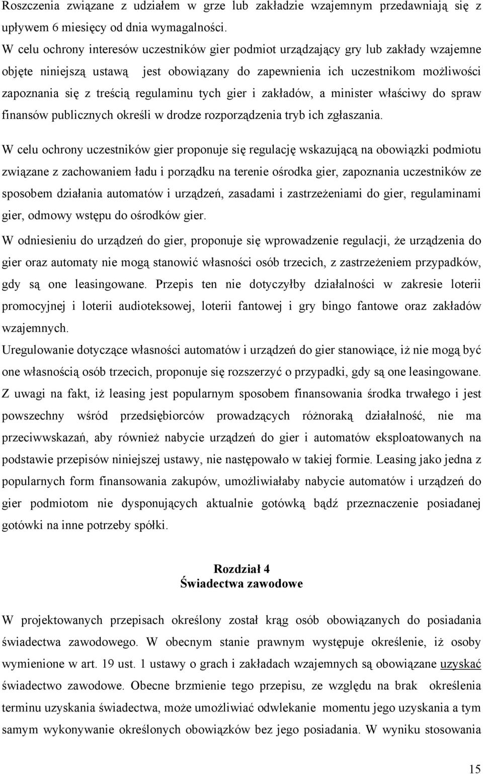 regulaminu tych gier i zakładów, a minister właściwy do spraw finansów publicznych określi w drodze rozporządzenia tryb ich zgłaszania.