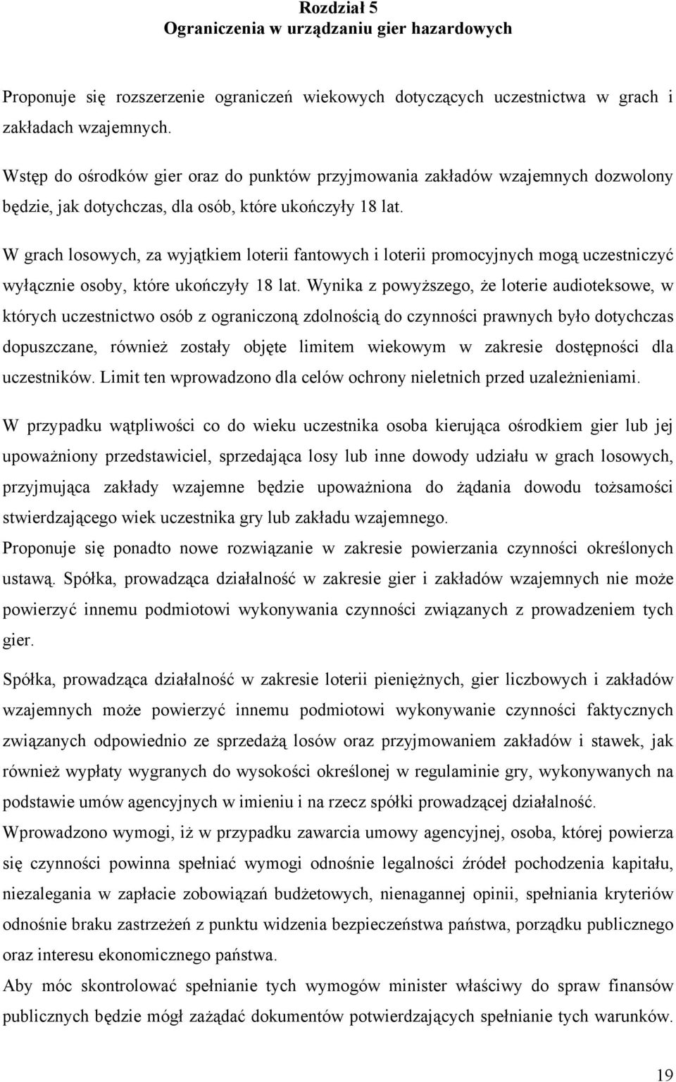 W grach losowych, za wyjątkiem loterii fantowych i loterii promocyjnych mogą uczestniczyć wyłącznie osoby, które ukończyły 18 lat.