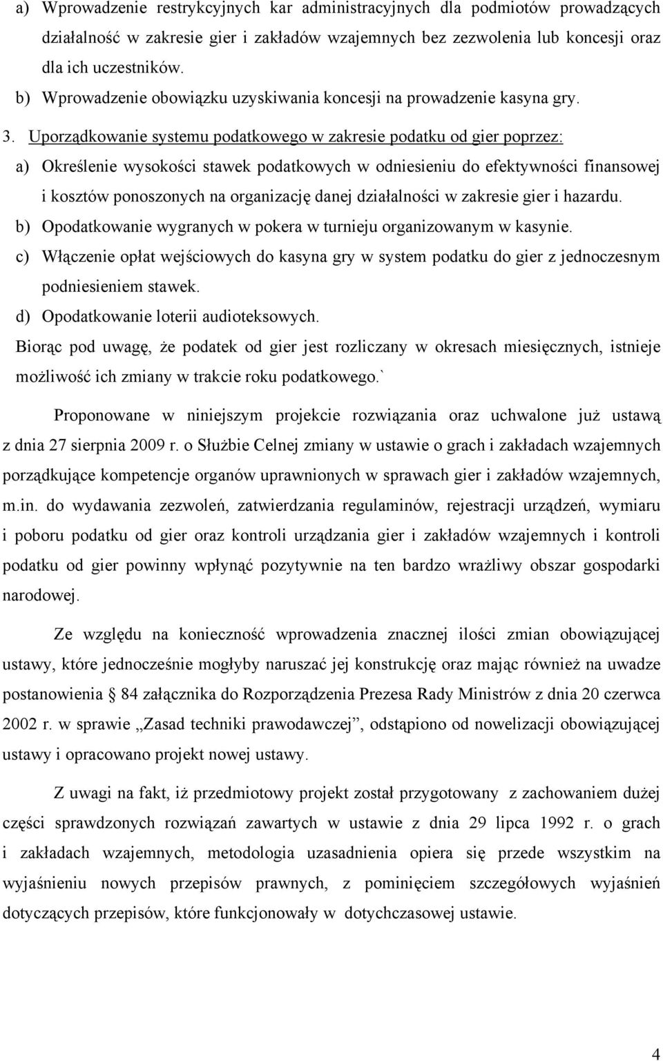 Uporządkowanie systemu podatkowego w zakresie podatku od gier poprzez: a) Określenie wysokości stawek podatkowych w odniesieniu do efektywności finansowej i kosztów ponoszonych na organizację danej