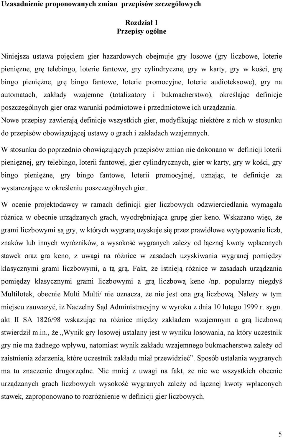 bukmacherstwo), określając definicje poszczególnych gier oraz warunki podmiotowe i przedmiotowe ich urządzania.