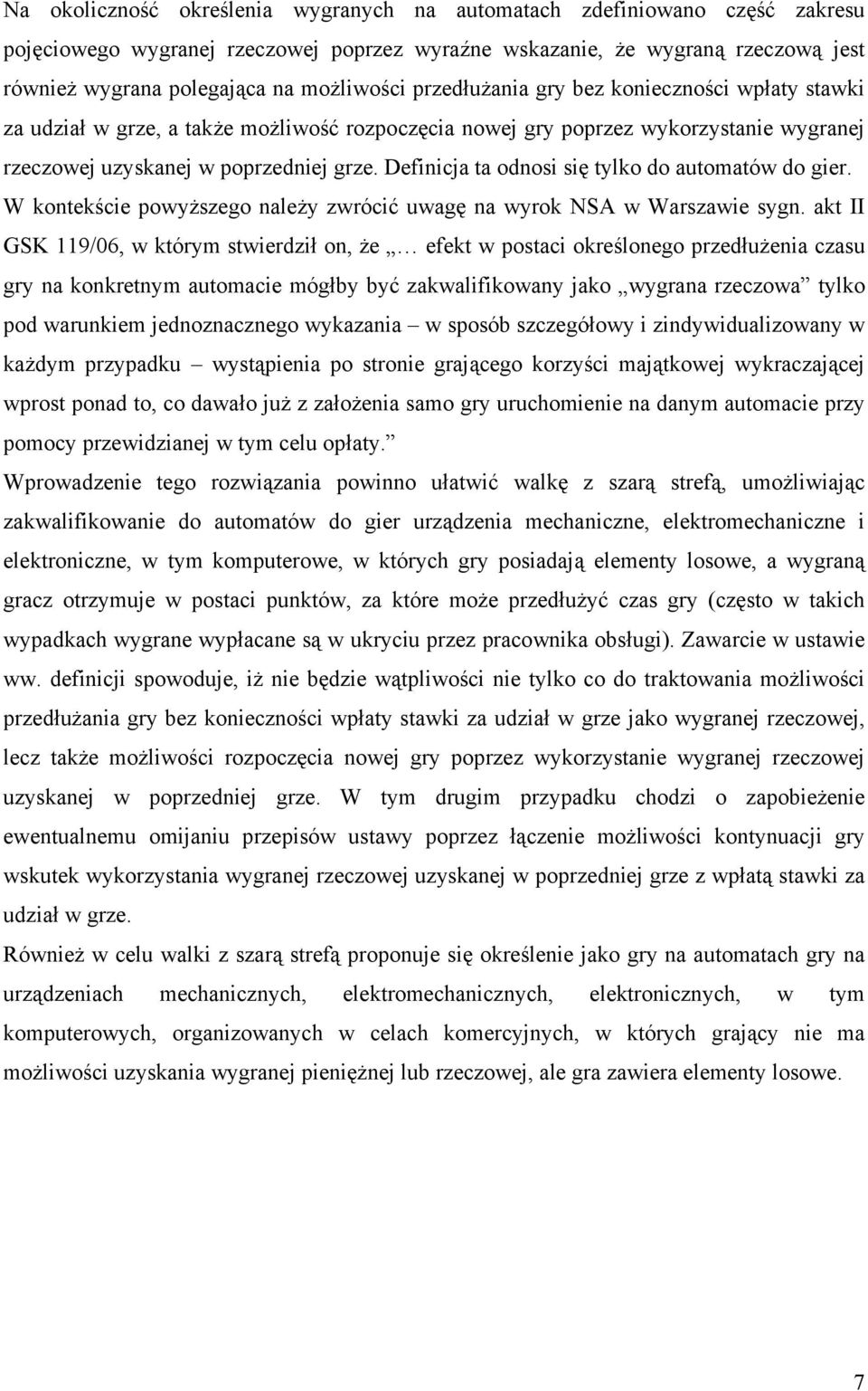 Definicja ta odnosi się tylko do automatów do gier. W kontekście powyższego należy zwrócić uwagę na wyrok NSA w Warszawie sygn.