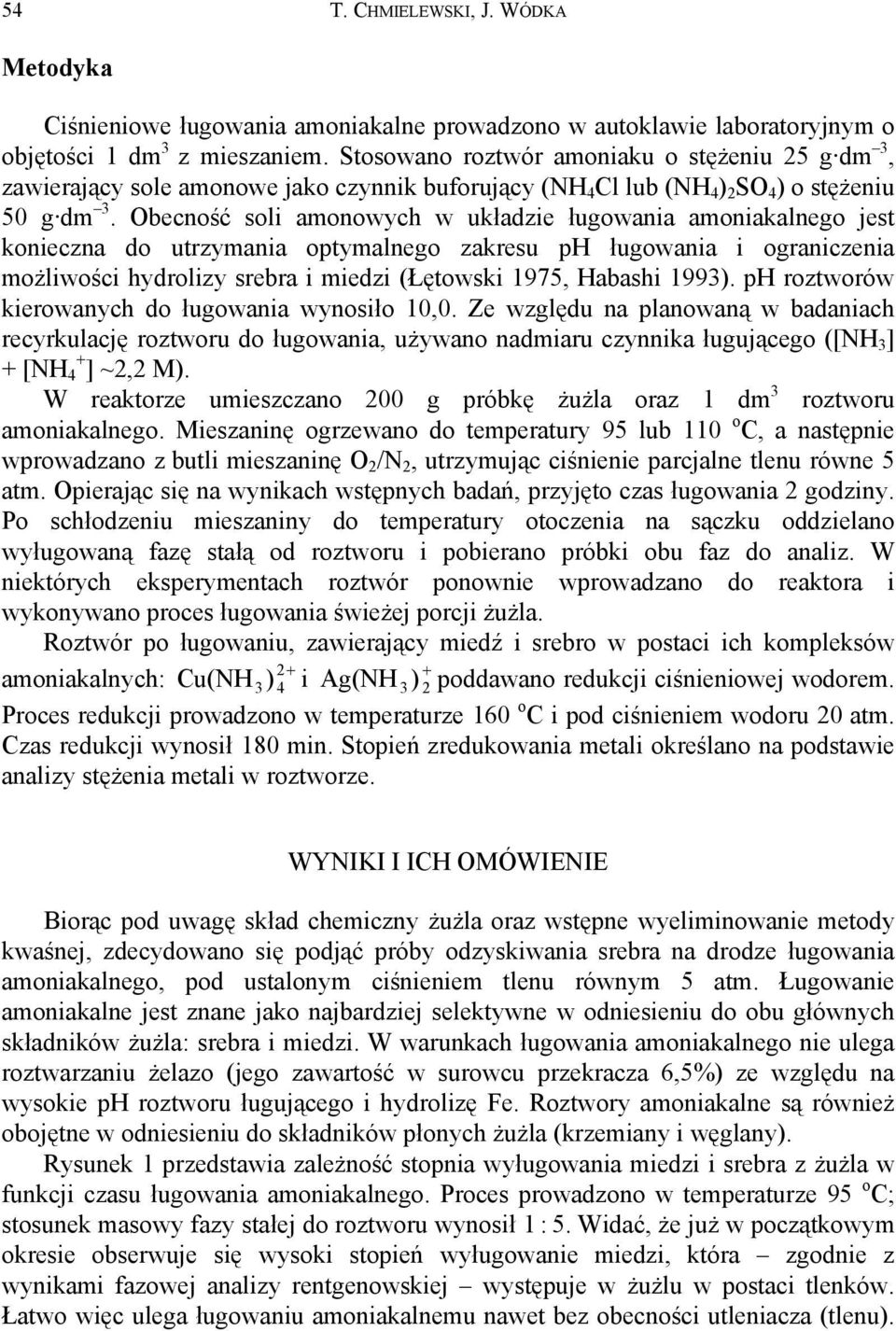 Obecność soli amonowych w układzie ługowania amoniakalnego jest konieczna do utrzymania optymalnego zakresu ph ługowania i ograniczenia możliwości hydrolizy srebra i miedzi (Łętowski 1975, Habashi