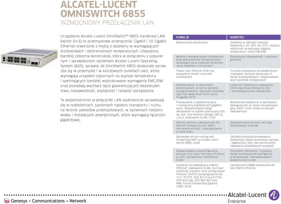 Ulepszona, bardziej odporna konstrukcja, która w połączeniu z popularnym i sprawdzonym systemem Alcatel-Lucent Operating System (AOS), sprawia, że doskonale sprawdza się w przemyśle i w kluczowych