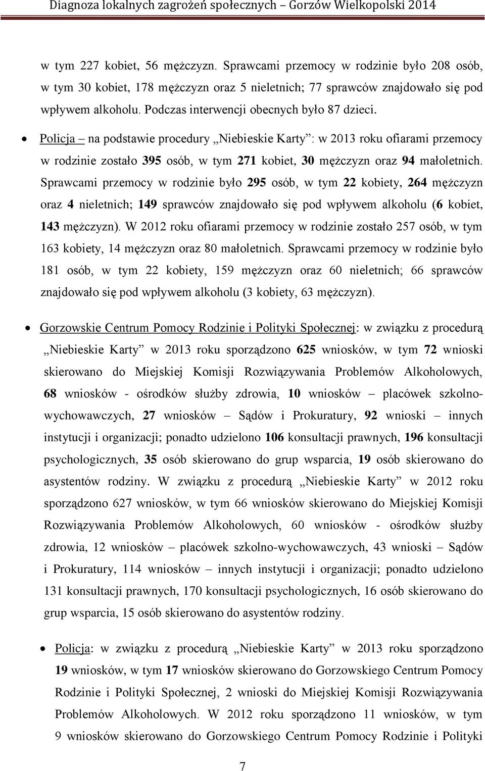 Policja na podstawie procedury Niebieskie Karty : w 2013 roku ofiarami przemocy w rodzinie zostało 395 osób, w tym 271 kobiet, 30 mężczyzn oraz 94 małoletnich.