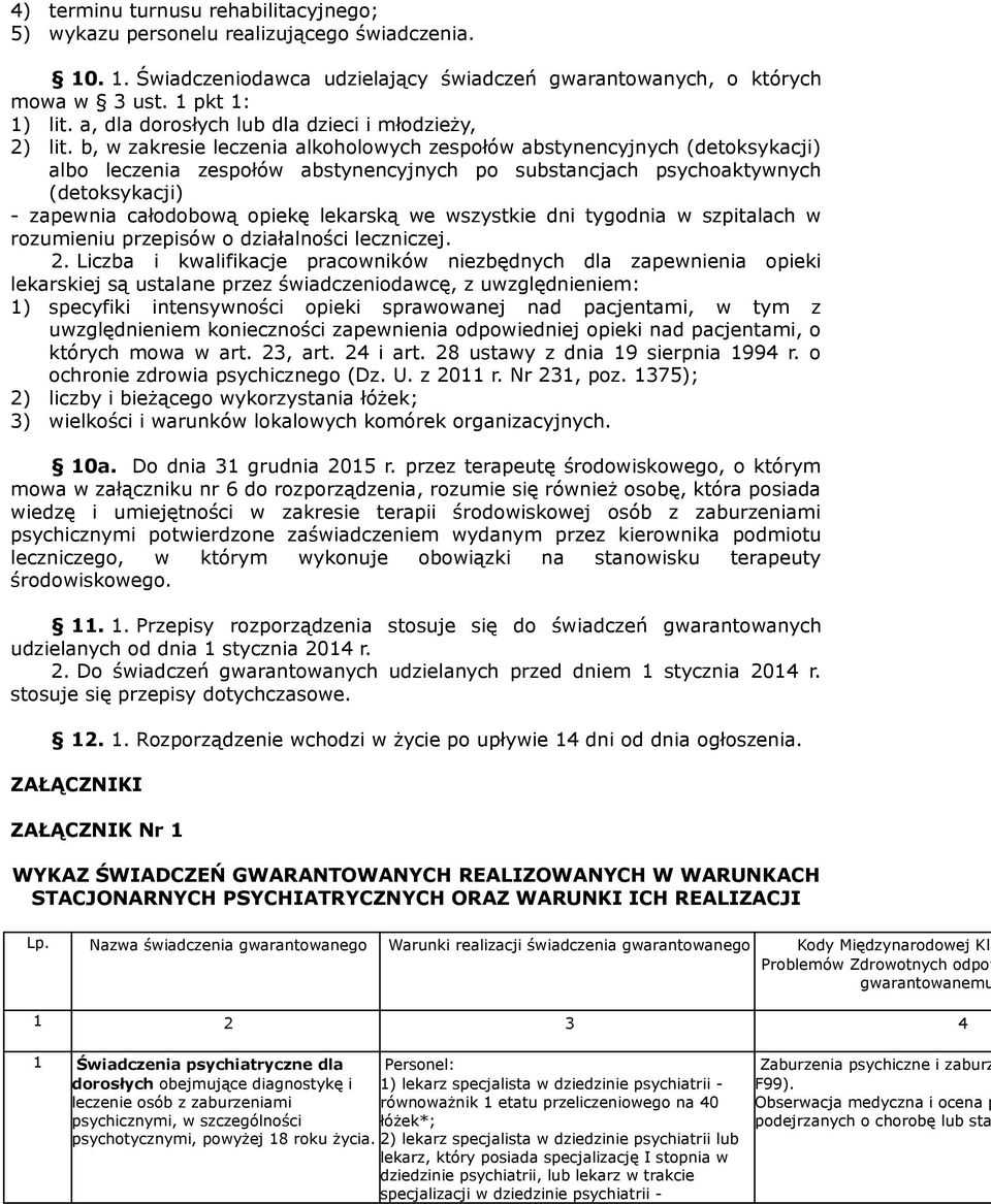 b, w zakresie leczenia alkoholowych zespołów abstynencyjnych (detoksykacji) albo leczenia zespołów abstynencyjnych po substancjach psychoaktywnych (detoksykacji) - zapewnia całodobową opiekę lekarską